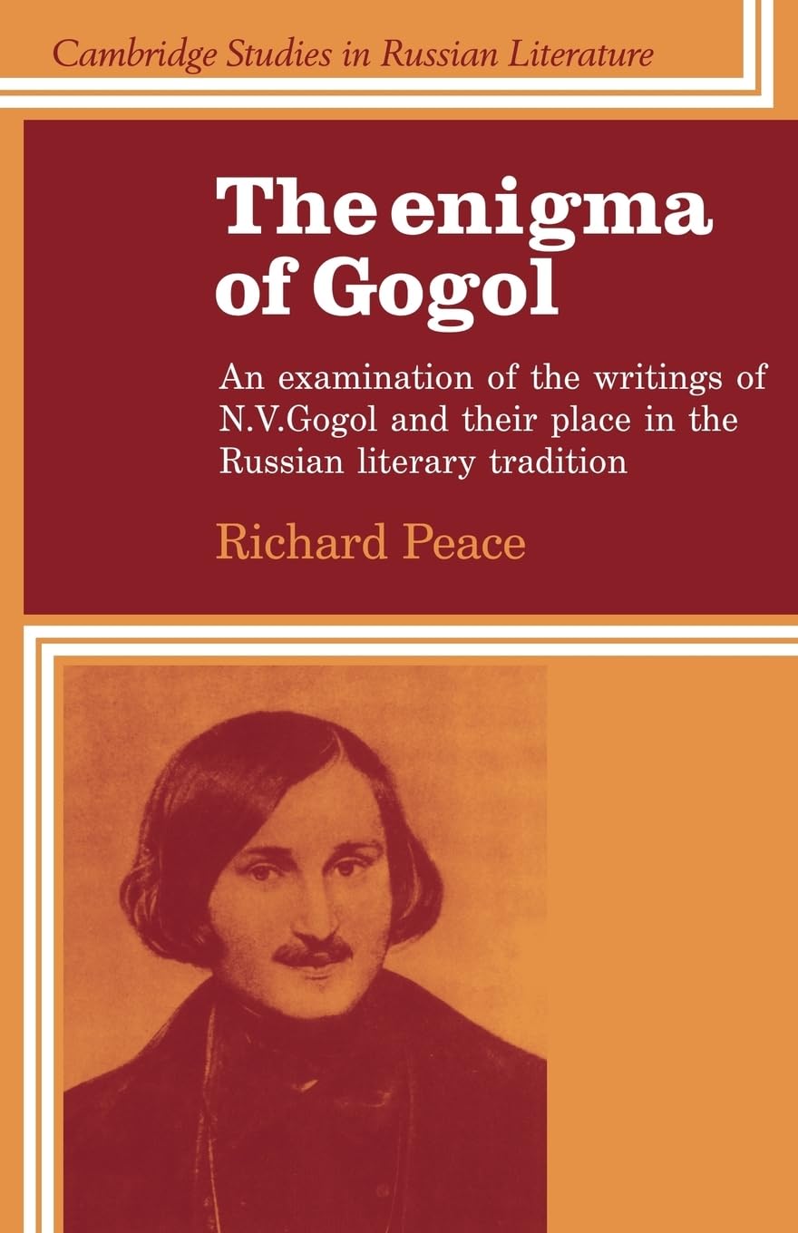 The Enigma of Gogol: An Examination of the Writings of N. V. Gogol and their Place in the Russian Literary Tradition (Cambridge Studies in Russian Literature)