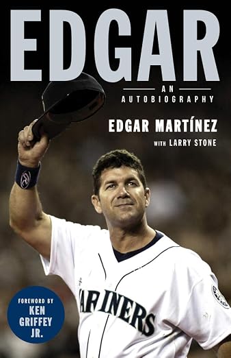 Edgar: An Autobiography - Edgar Martinez