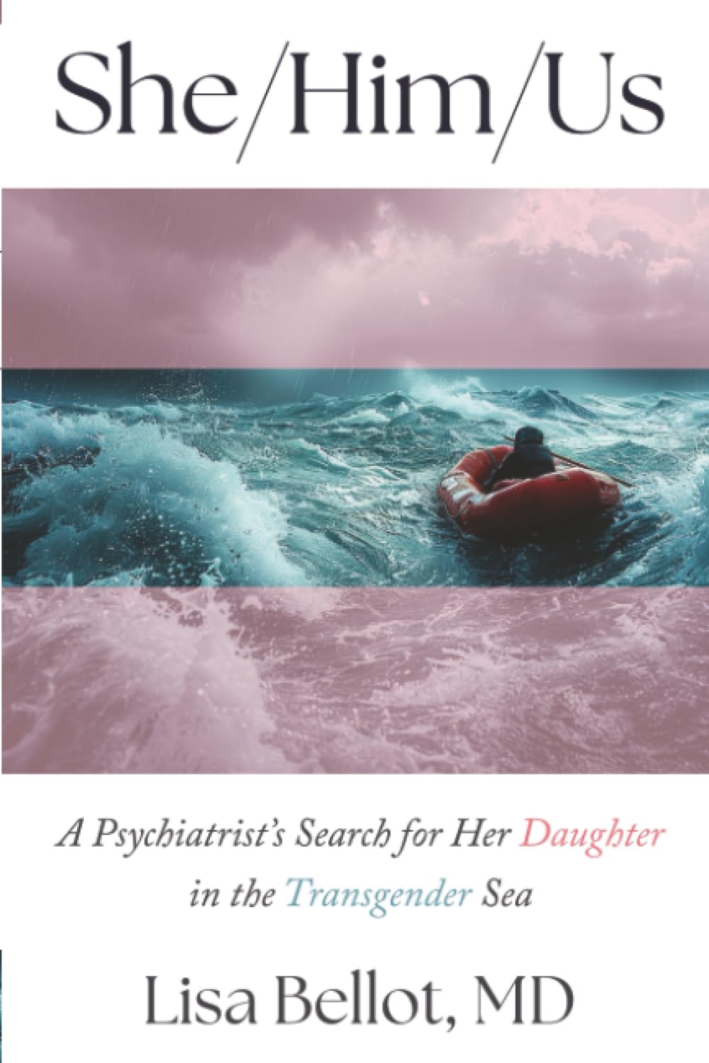 She/Him/Us: A Psychiatrist's Search for Her Daughter in the Transgender Sea