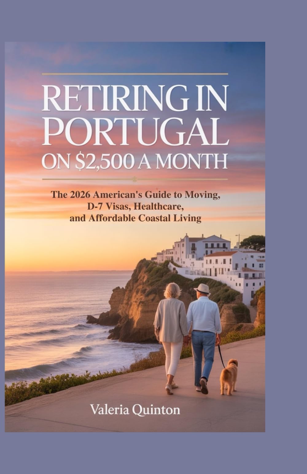 Retiring in Portugal on $2,500 a Month: The 2026 American’s Guide to Moving, D7 Visas, Healthcare, and Affordable Coastal Living