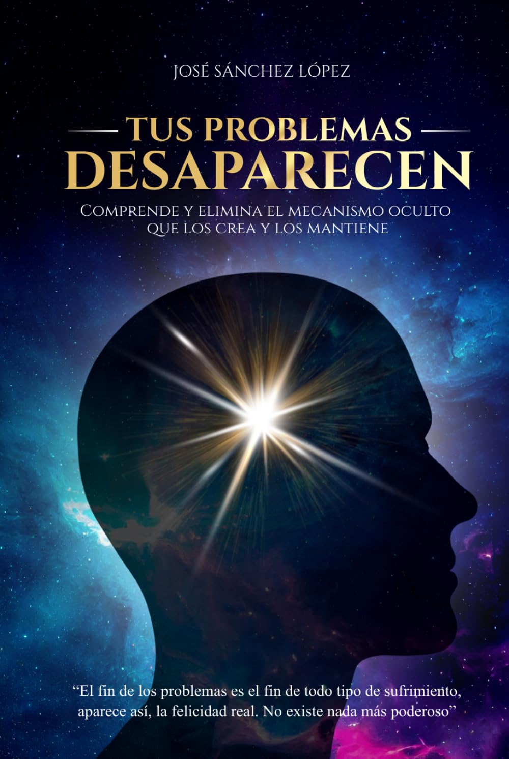 TUS PROBLEMAS DESAPARECEN: Comprende y elimina el mecanismo oculto que los crea y los mantiene