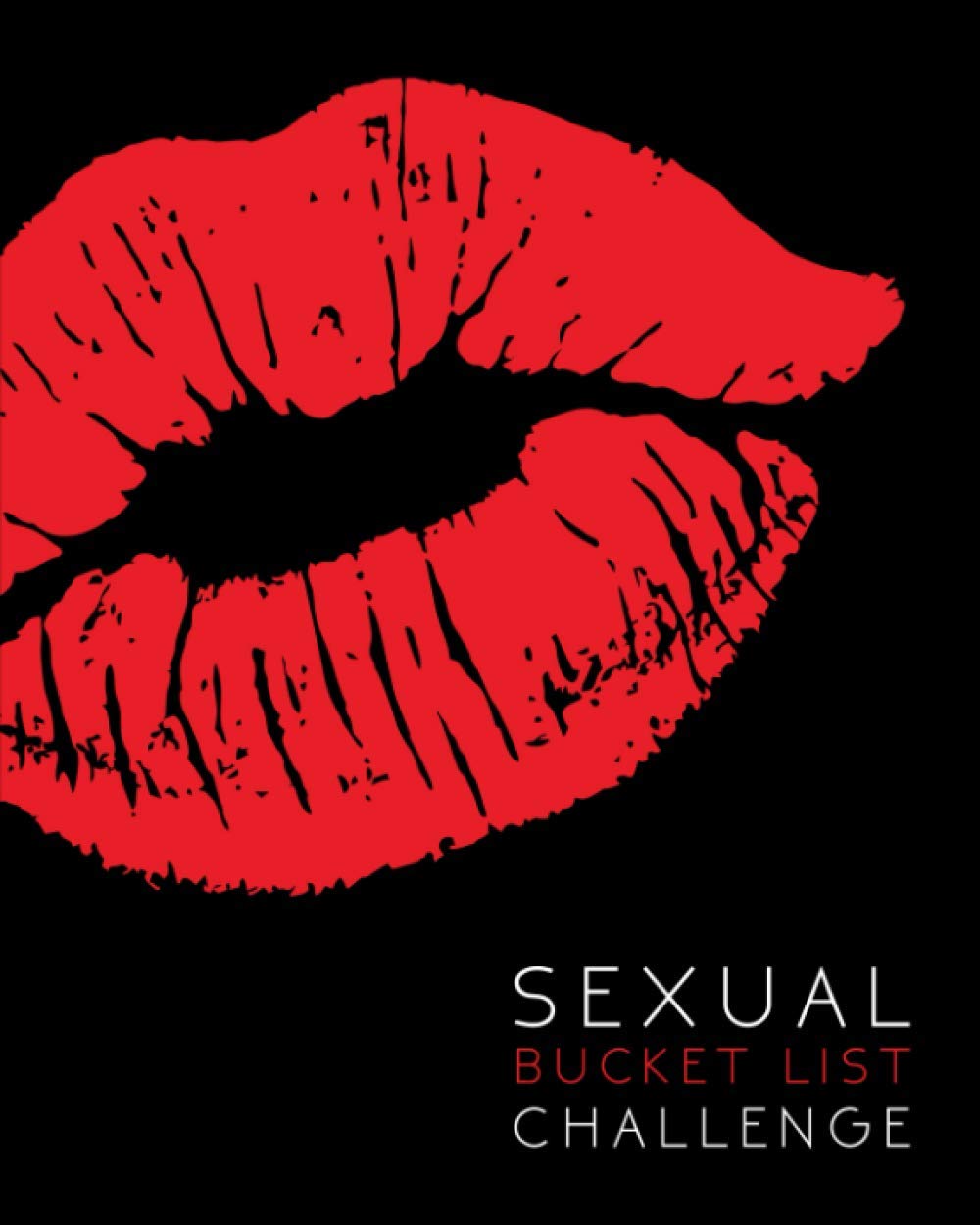 Sexual bucket list challenge for couples: A journal of kinky sex acts for couples who want to explore their sexuality: Dirty Valentines day gift book ... your boyfriend / girlfriend / wife / husband