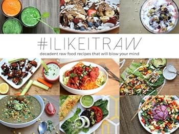 Paperback #ilikeitraw: Decadent Raw Food Recipes That Will Blow Your Mind (Raw Till Whenever Recipe Books) Book