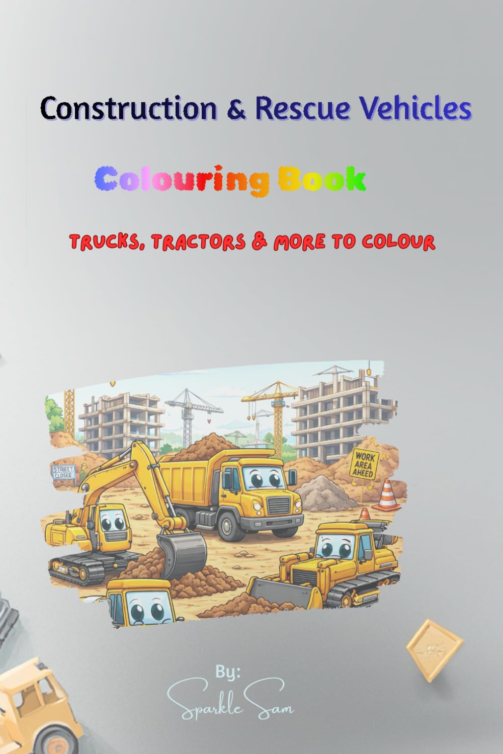 Construction & Rescue Vehicles Colouring Book: Trucks, Tractors & More to Colour