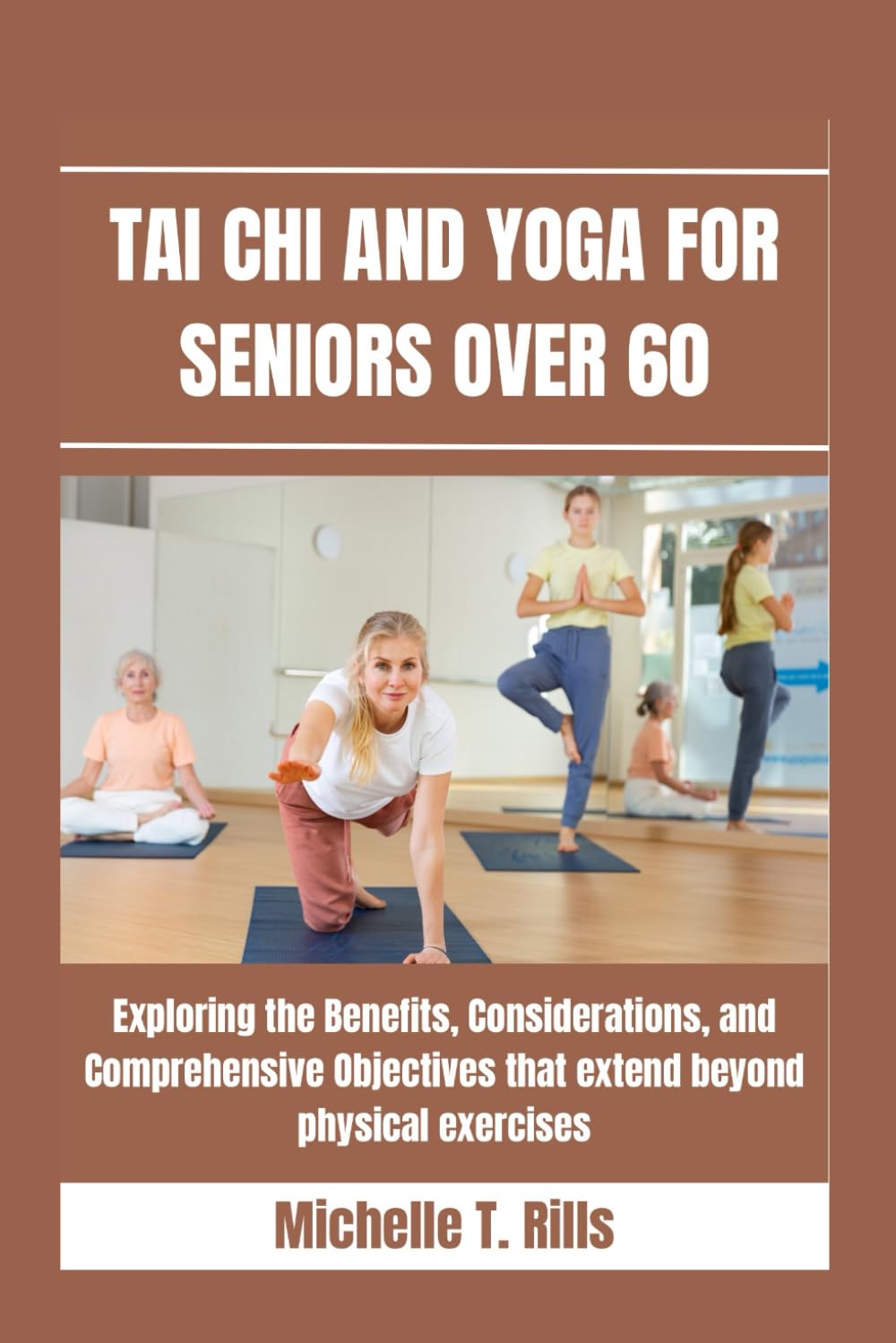 TAI CHI AND YOGA FOR SENIORS OVER 60: Exploring the Benefits, Considerations, and Comprehensive Objectives that extend beyond physical exercises