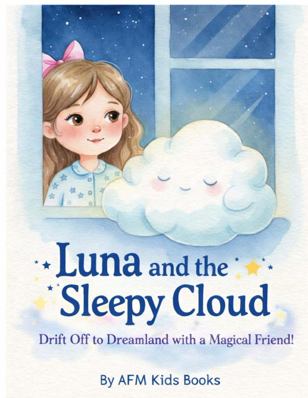 Luna and the Sleepy Cloud: Drift Off to Dreamland with a Magical Friend!