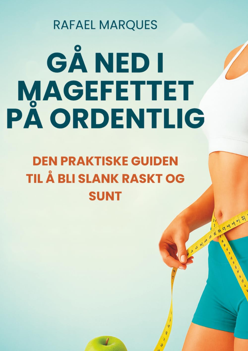 Gå ned i magefettet på ordentlig: Den praktiske guiden til å bli slank raskt og sunt