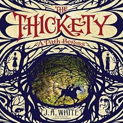 The Thickety: A Path Begins Audiobook By J. A. White cover art