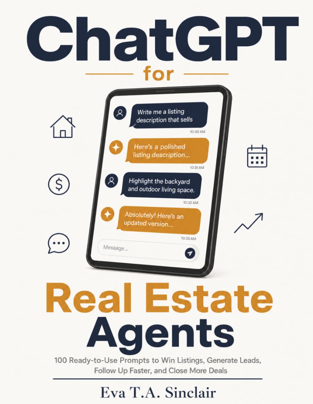 ChatGPT for Real Estate Agents: 100 Ready-to-Use Prompts to Win Listings, Generate Leads, Follow Up Faster, and Close More Deals