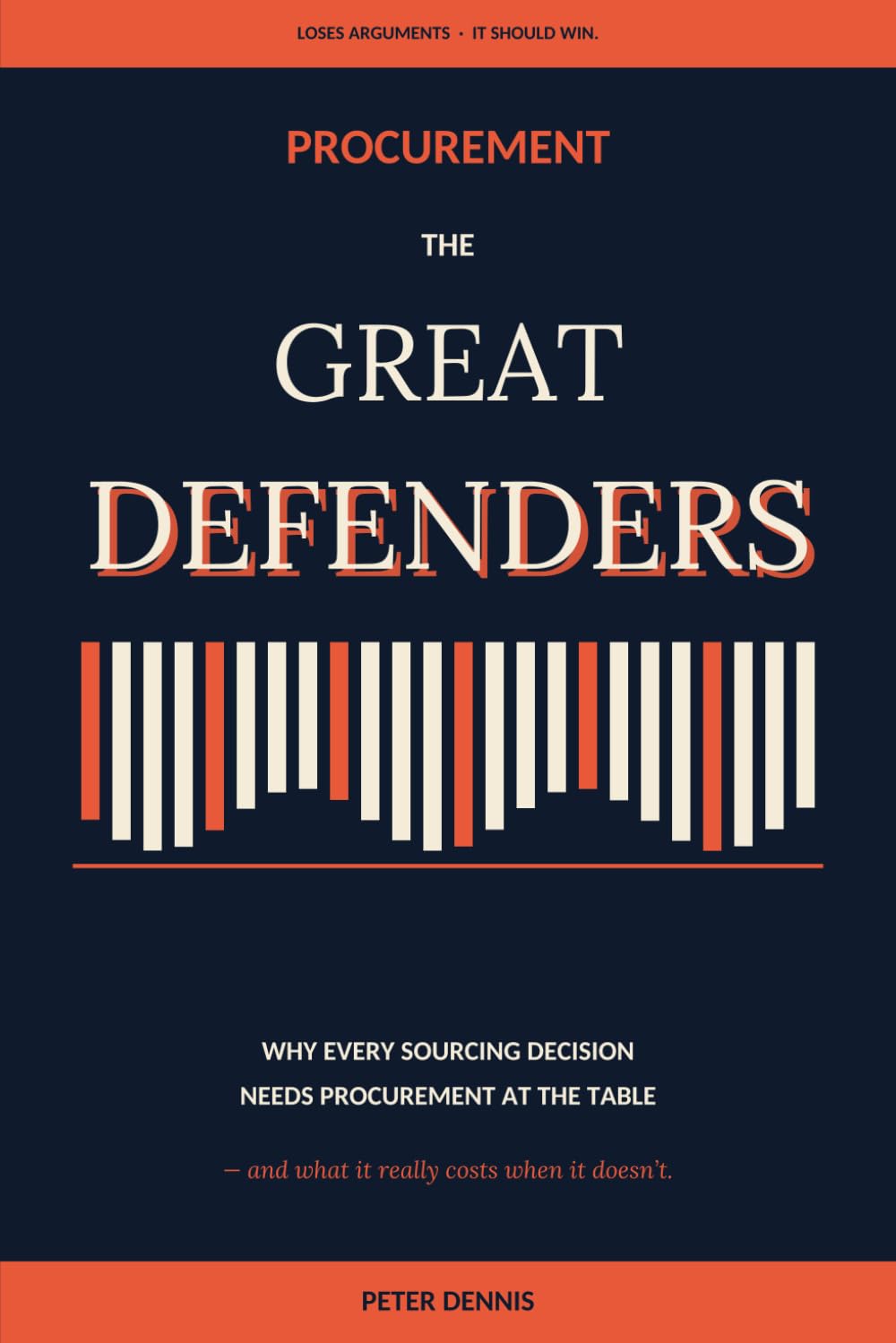 Procurement: The Great Defenders: Why every sourcing decision needs procurement at the table — and what it really costs when it doesn't (Faces of Procurement)