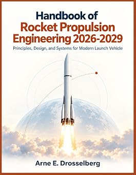 Handbook of Rocket Propulsion Engineering 2026-2029 Principles, Design, and Systems for Modern Launch Vehicle