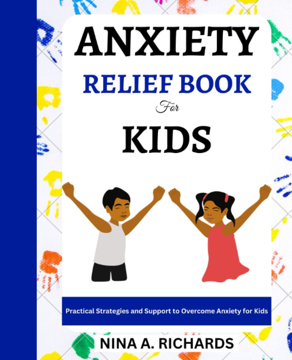 Anxiety Relief Book for Kids: Practical Strategies and Support to Overcome Anxiety for Kids