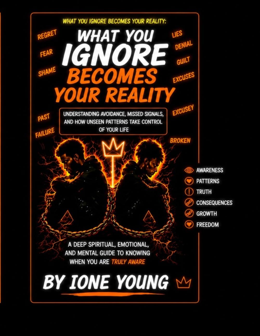 WHAT YOU IGNORE BECOMES YOUR REALITY: Understanding Avoidance, Missed Signals, and How Unseen Patterns Take Control of Your Life (Manifestation Collection)