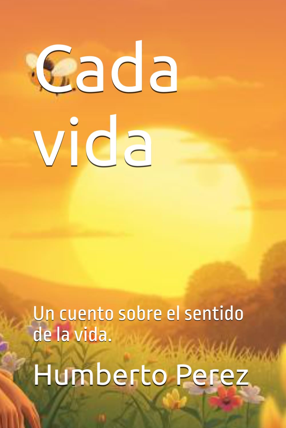 Cada vida: Un cuento sobre el sentido de la vida.
