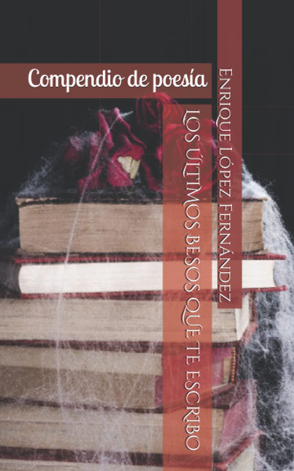 LOS ÚLTIMOS BESOS QUE TE ESCRIBO: Enrique López