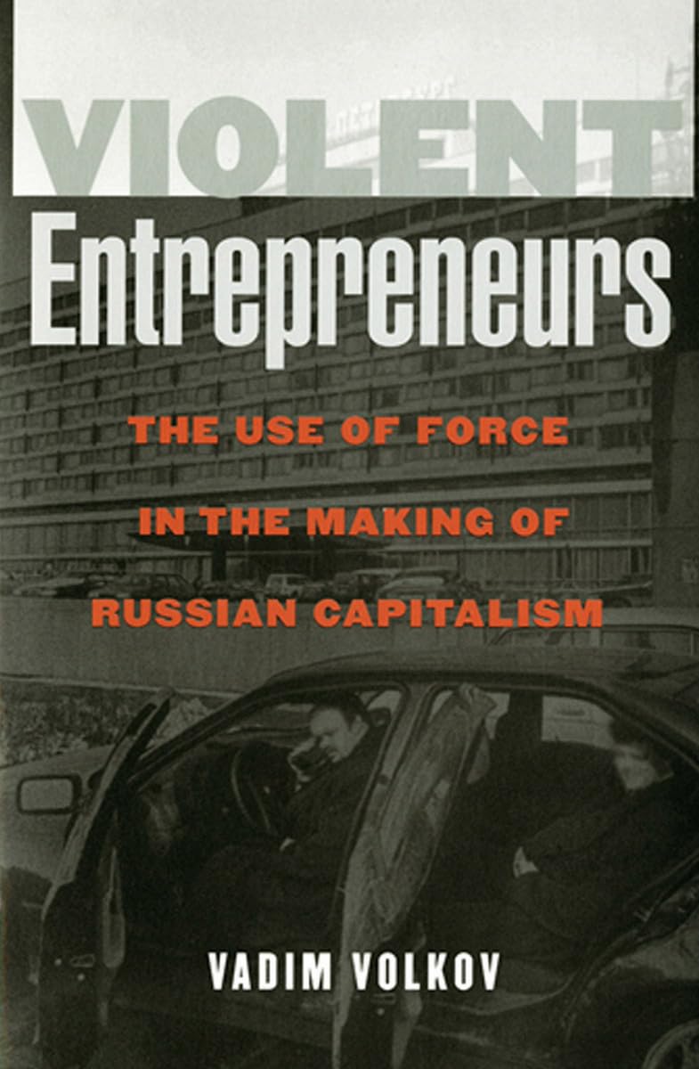 Violent Entrepreneurs: The Use of Force in the Making of Russian Capitalism Paperback – August 6, 2002