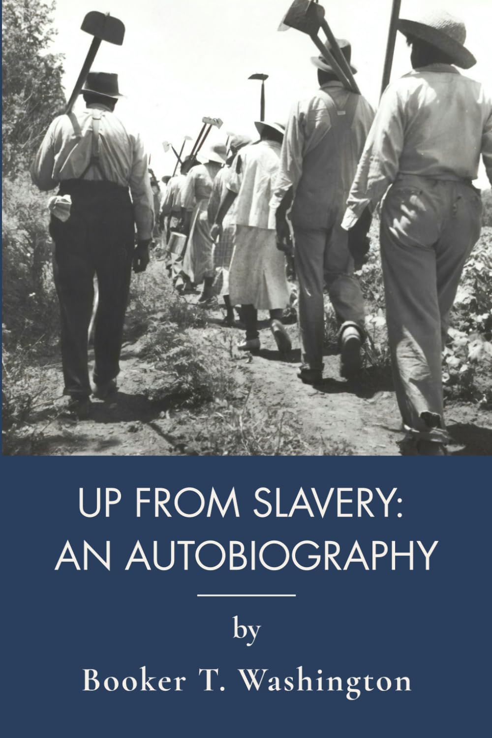 Up from Slavery: An Autobiography: A First-Person American Slave Narrative (Annotated)