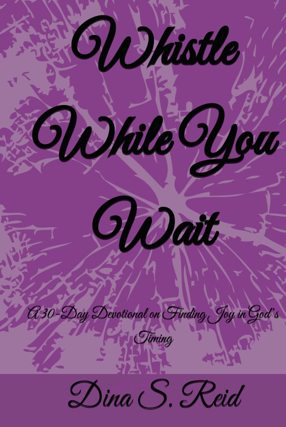 Whistle While You Wait: A 30-Day Devotional on Finding Joy in God’s Timing