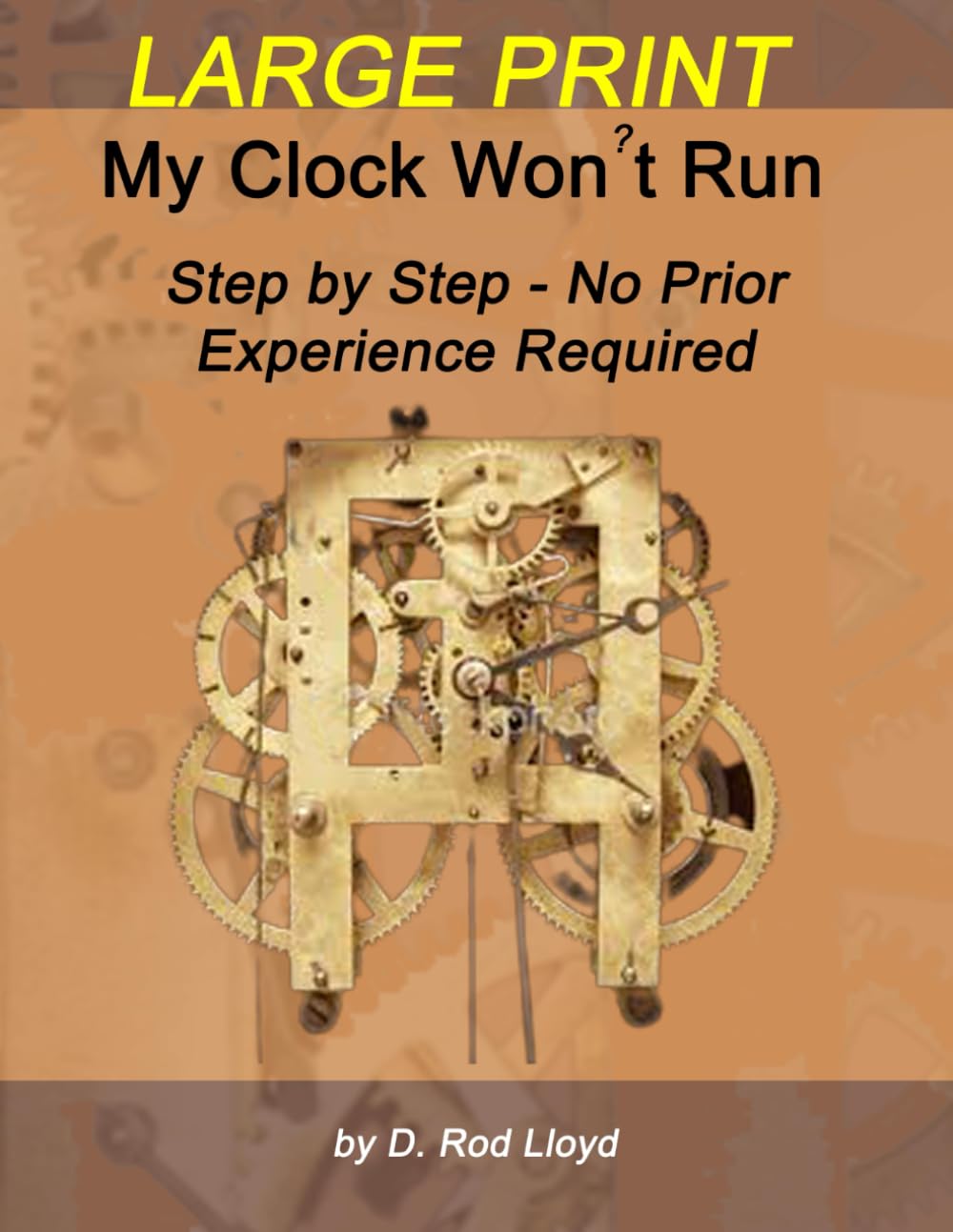 My Clock Won?t Run - LARGE PRINT: Step by Step No Prior Experience Required (Clock Repair you can Follow Along)