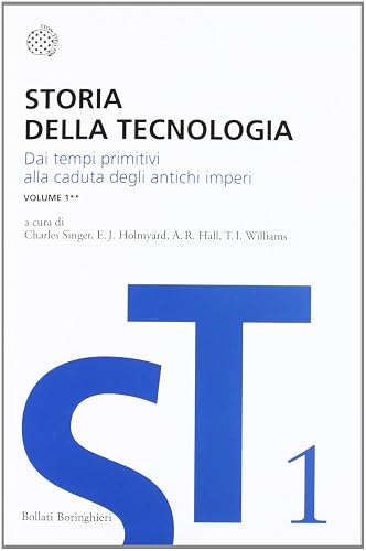 Storia della tecnologia. Dai tempi primitivi alla caduta degli antichi imperi (Vol. 1/2)