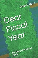 Dear Fiscal Year : My Diary of Rhyming Poetry 1951296168 Book Cover