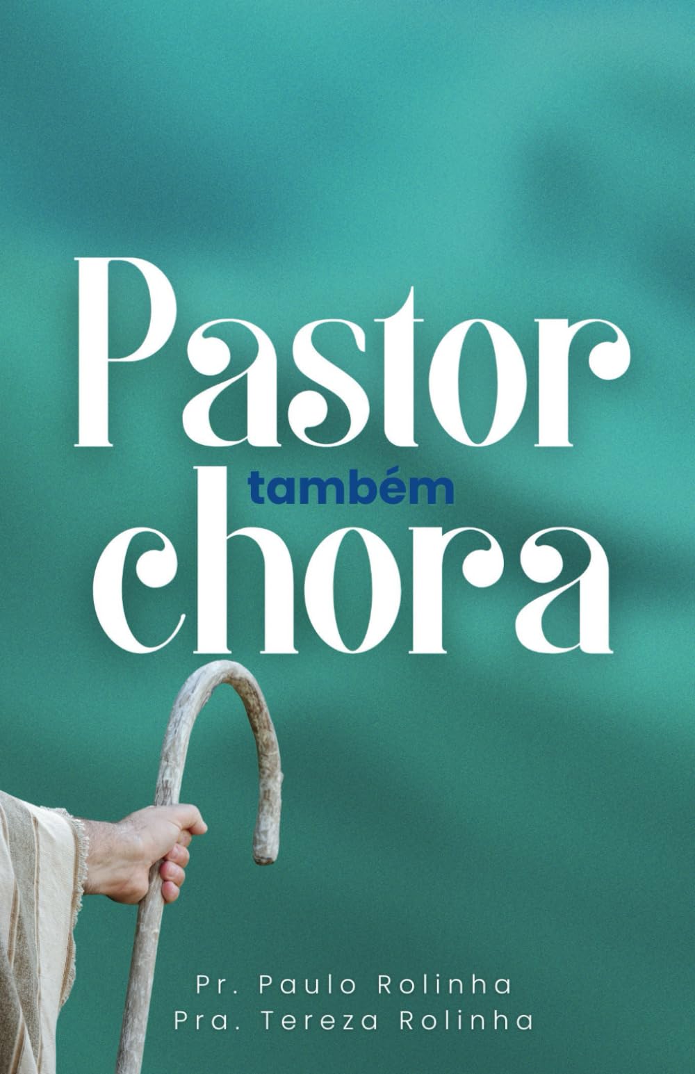 PASTOR TAMBÉM CHORA (Portuguese Edition)