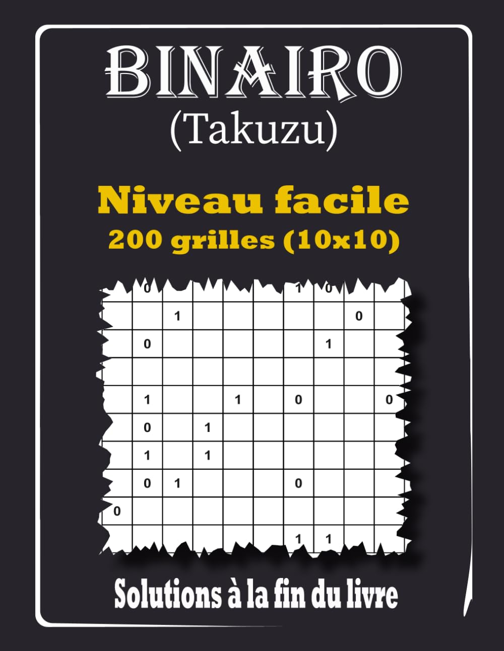 Binairo Takuzu - Niveau facile: 200 Grilles de Logique 10x10 avec Solutions