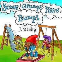 Some Grumps Have Bumps: A beautifully illustrated children's picture book, fun and delightful book for Kids 2-7(perfect for bedtime and beginning ... about a whimsical characters. 1973242478 Book Cover