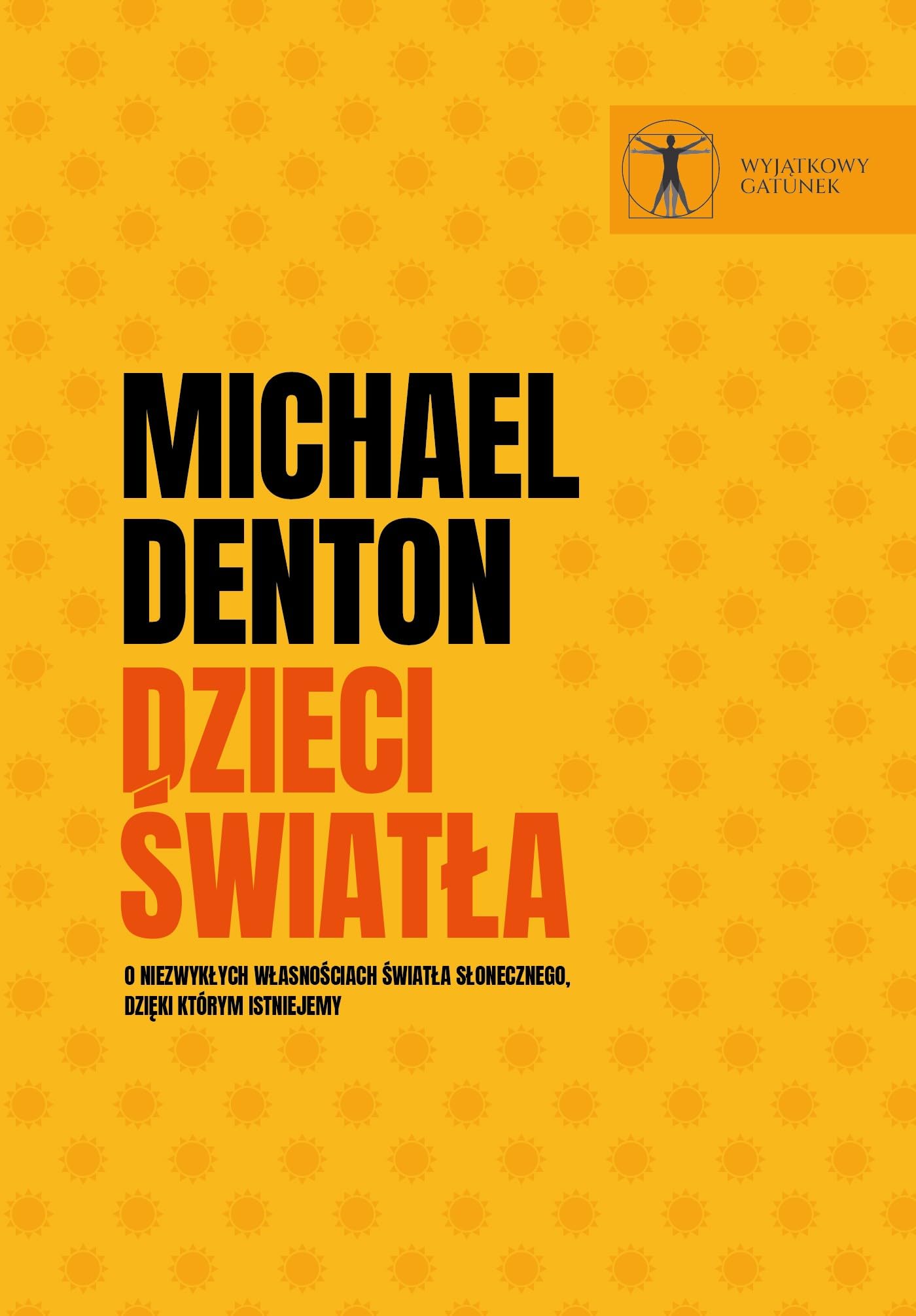 Dzieci światła: O niezwykłych własnościach światła słonecznego, dzięki którym istniejemy (WYJĄTKOWY GATUNEK)