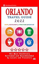 Orlando Travel Guide 2022: Shops, Arts, Entertainment and Good Places to Drink and Eat in Orlando, Florida (Travel Guide 2022)