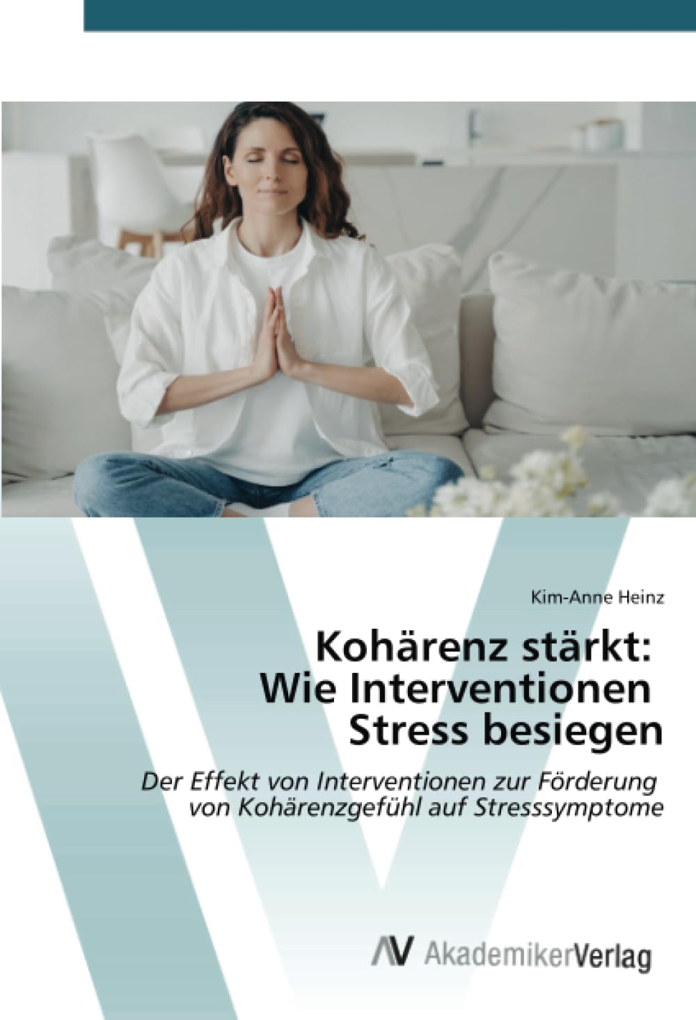 Kohärenz stärkt: Wie Interventionen Stress besiegen: Der Effekt von Interventionen zur Förderung von Kohärenzgefühl auf Stresssymptome