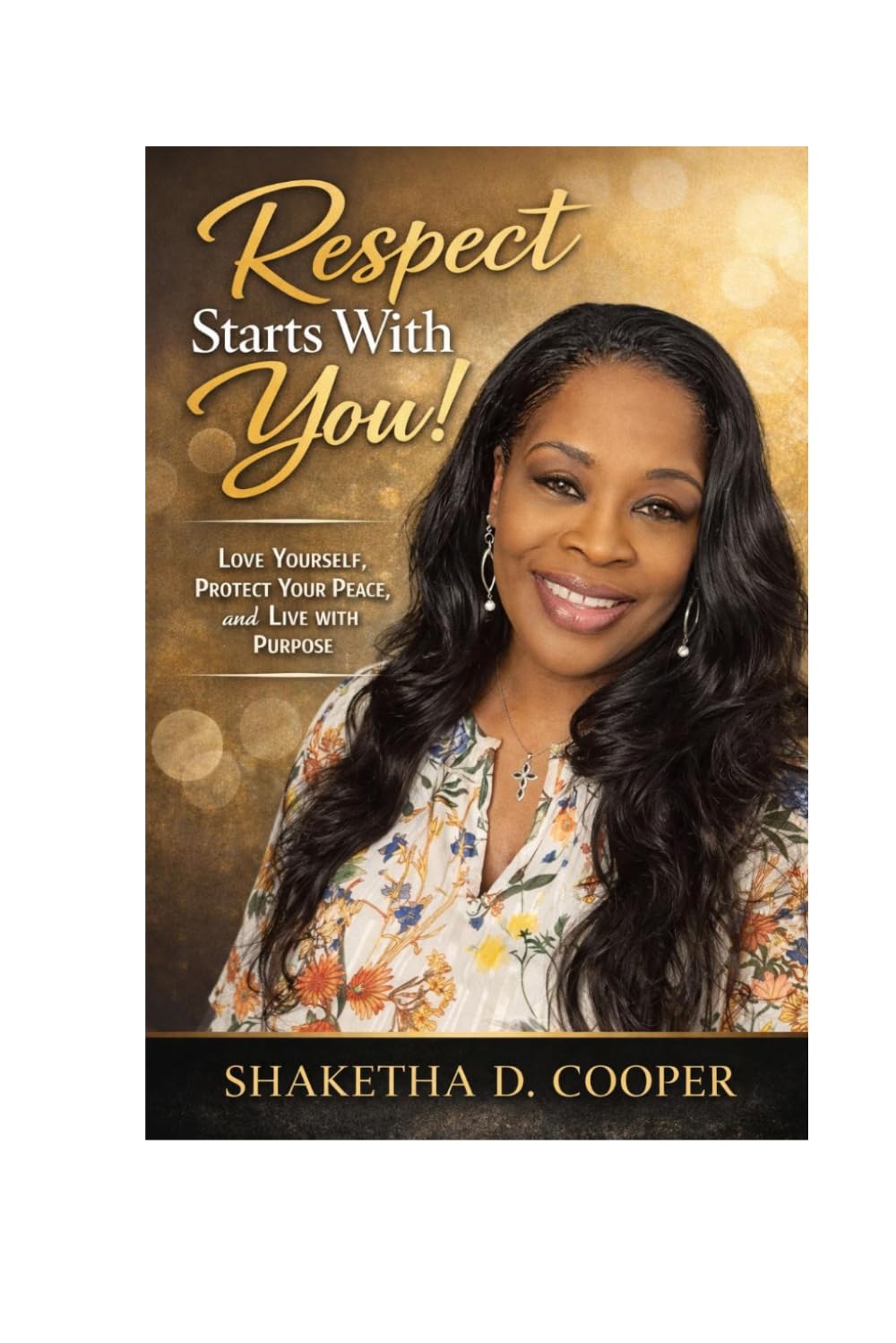 Respect Starts With You!: Love Yourself, Protect Your Peace, and Live With Purpose