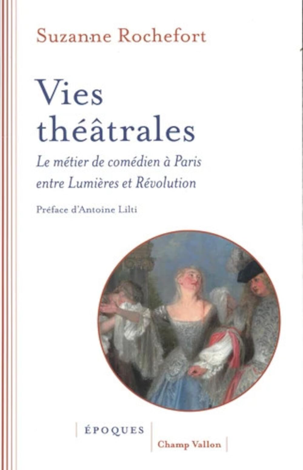 Vies théâtrales - Le métier de comédien à Paris entre Lumièr: Le métier de comédien à Paris entre Lumières et Révolution
