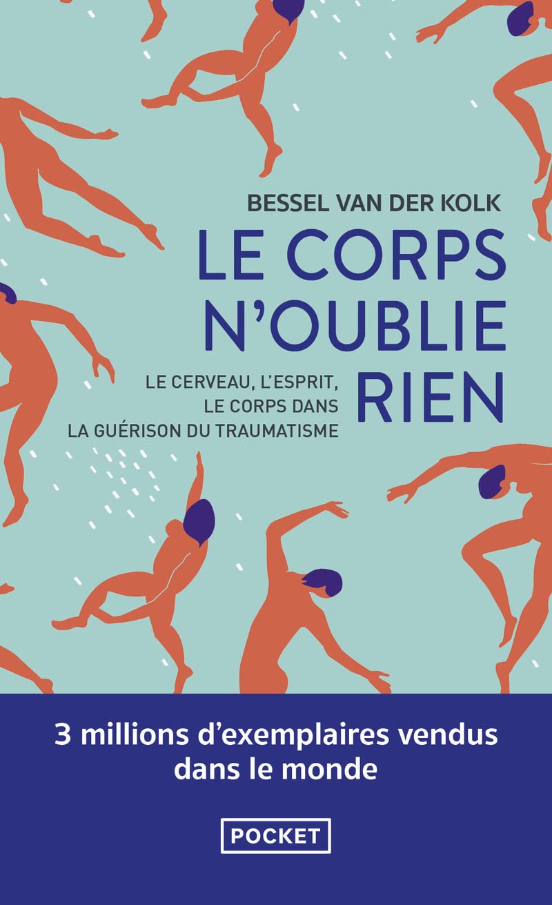 Le corps n'oublié rien: Le cerveau, l'esprit et le corps dans la guérison du traumatisme
