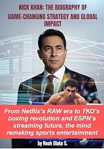 NICK KHAN: THE BIOGRAPHY OF GAME-CHANGING STRATEGY AND GLOBAL IMPACT: From Netflix’s RAW era to TKO’s boxing revolution and ESPN’s streaming future, the mind remaking sports entertainment