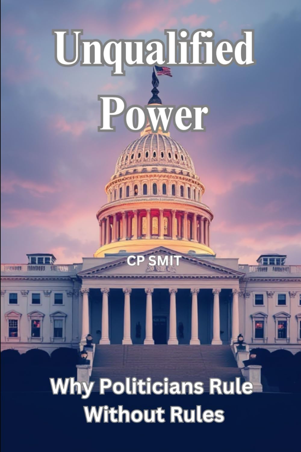 Unqualified Power: Why Politicians Rule Without Rules