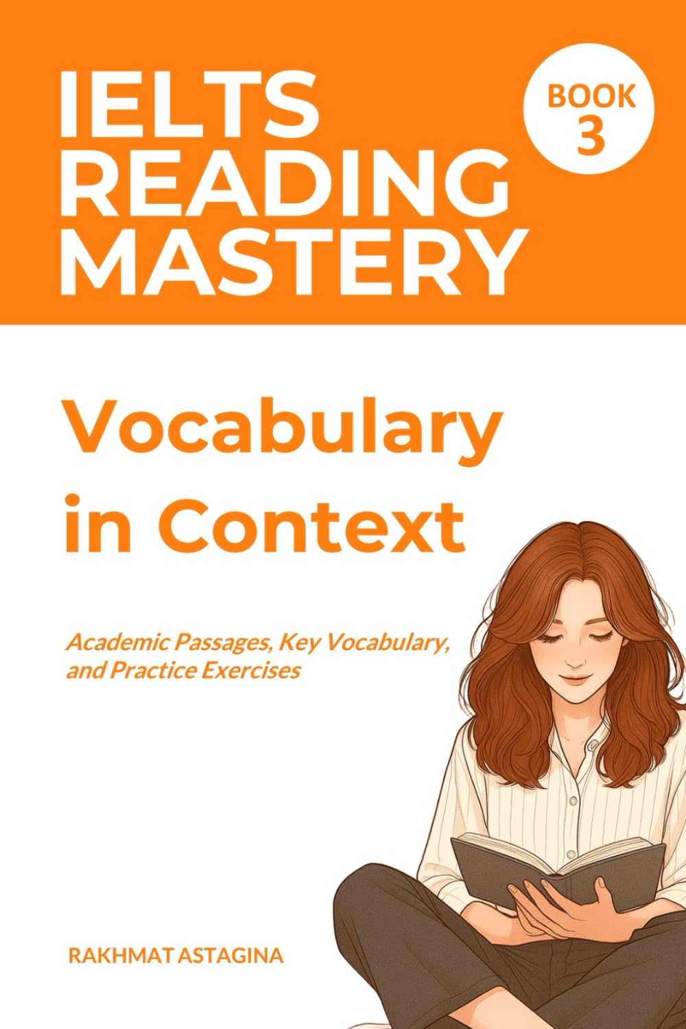 IELTS Reading Mastery: Vocabulary in Context (Book 3): Academic Passages, Key Vocabulary, and Practice Exercises (IELTS READING SKILL)