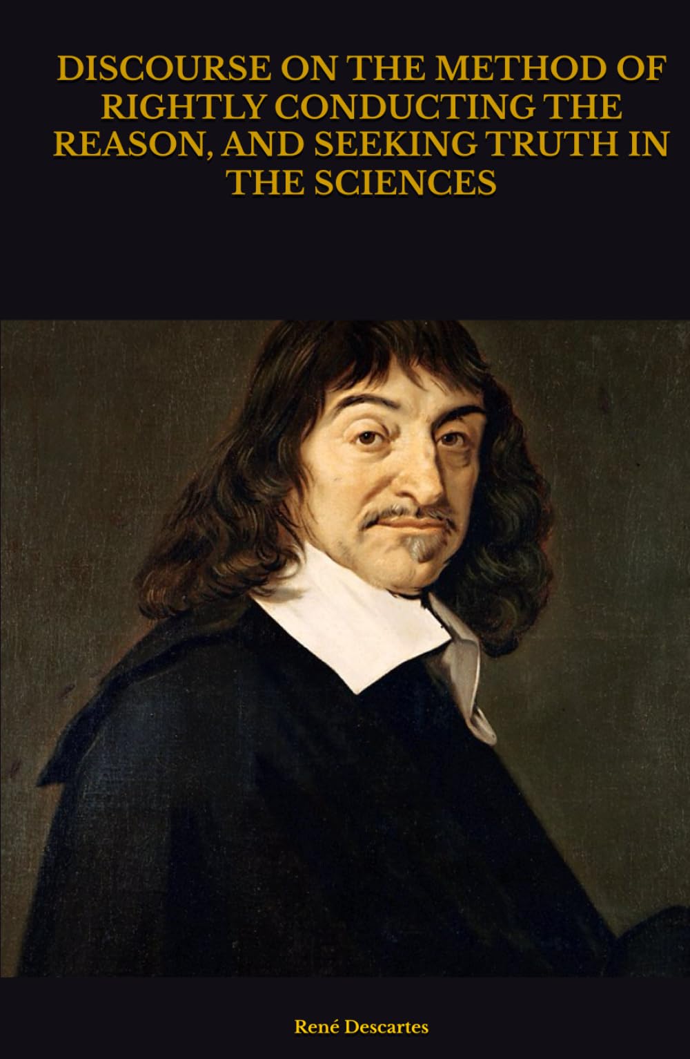 DISCOURSE ON THE METHOD OF RIGHTLY CONDUCTING THE REASON, AND SEEKING TRUTH IN THE SCIENCES