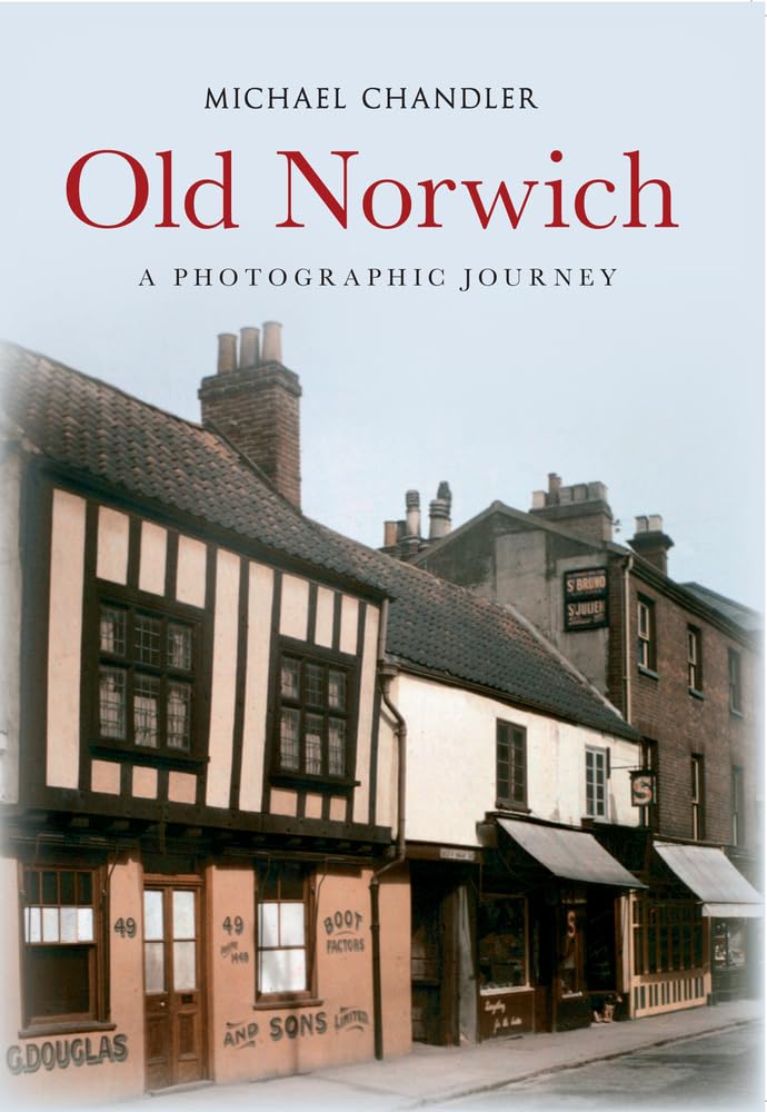 Old Norwich : A Photographic Journey by Michael Chandler (2013, Trade Paperback)