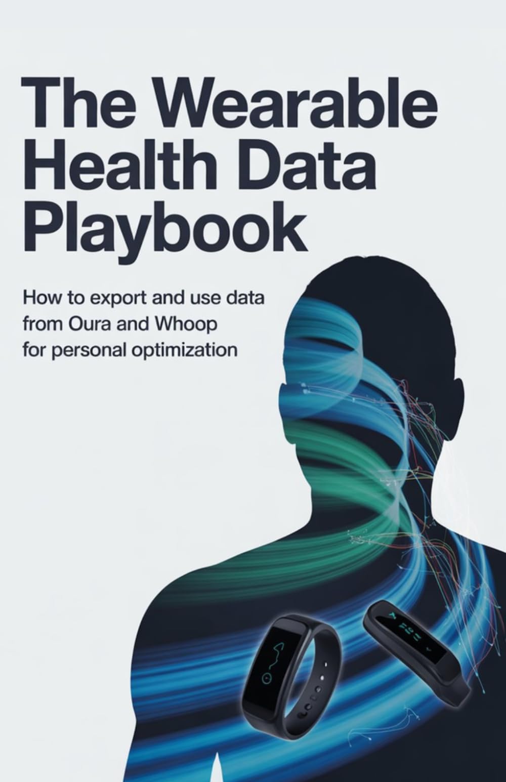 The Wearable Health Data Playbook: How to Export and Use Data from Oura and Whoop for Personal Optimization