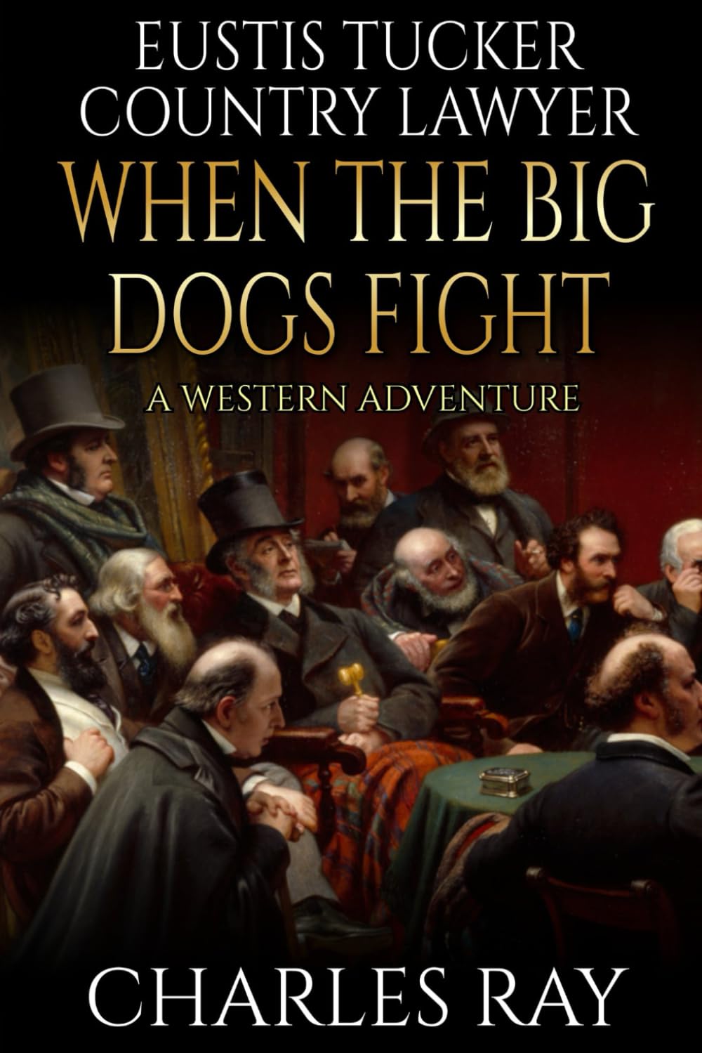 Eustis Tucker, Country Lawyer: When The Big Dogs Fight: A Western Adventure
