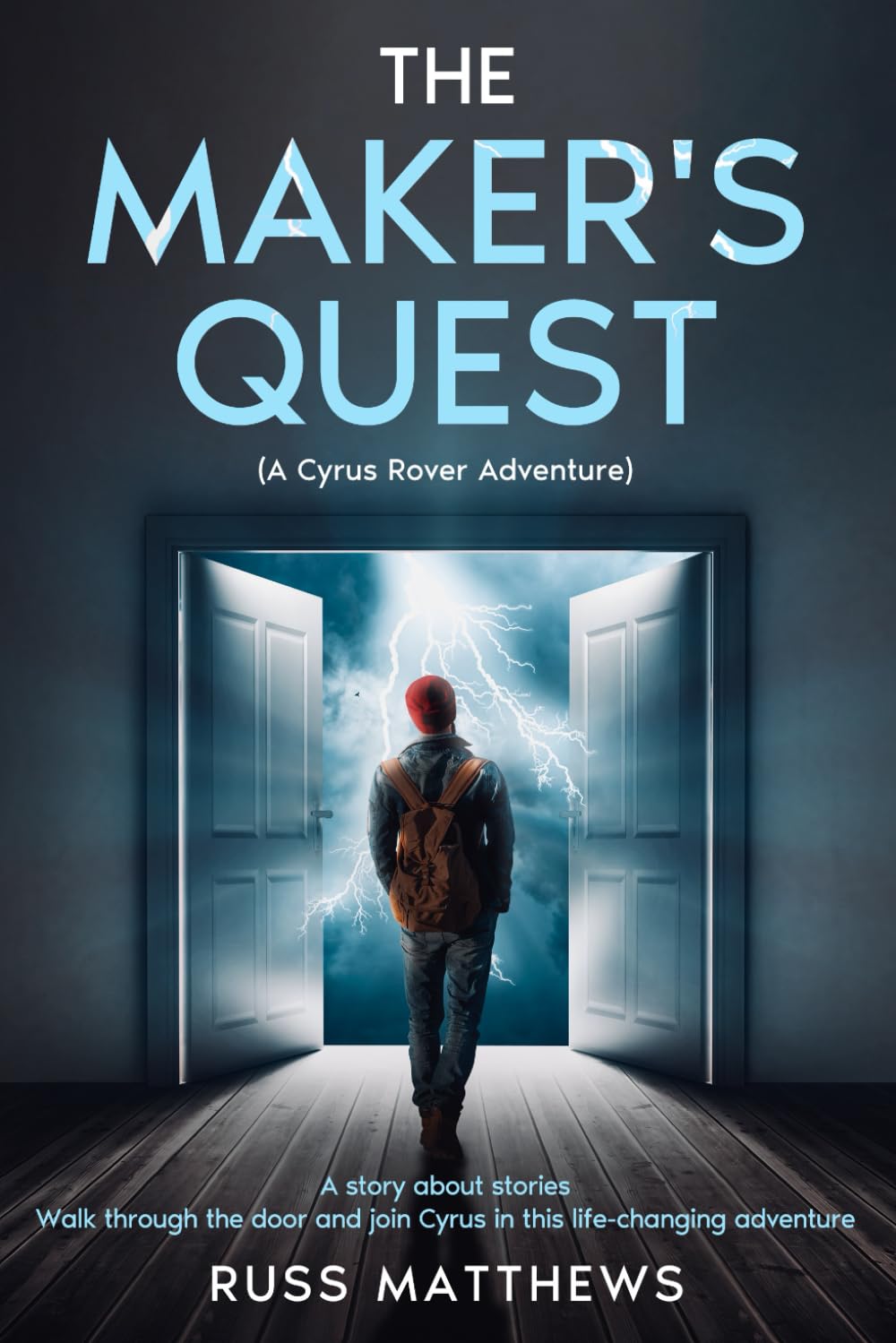 The Maker's Quest: A story about stories. Walk through the door and join Cyrus on this life-changing adventure.