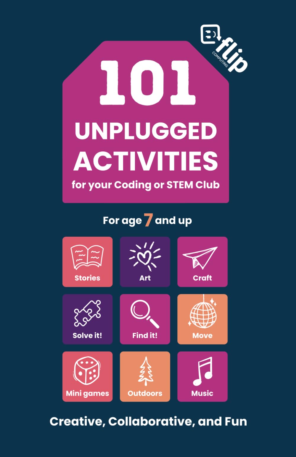 101 Unplugged Activities for your Coding or STEM Club: Engaging activities for children aged 7 and up