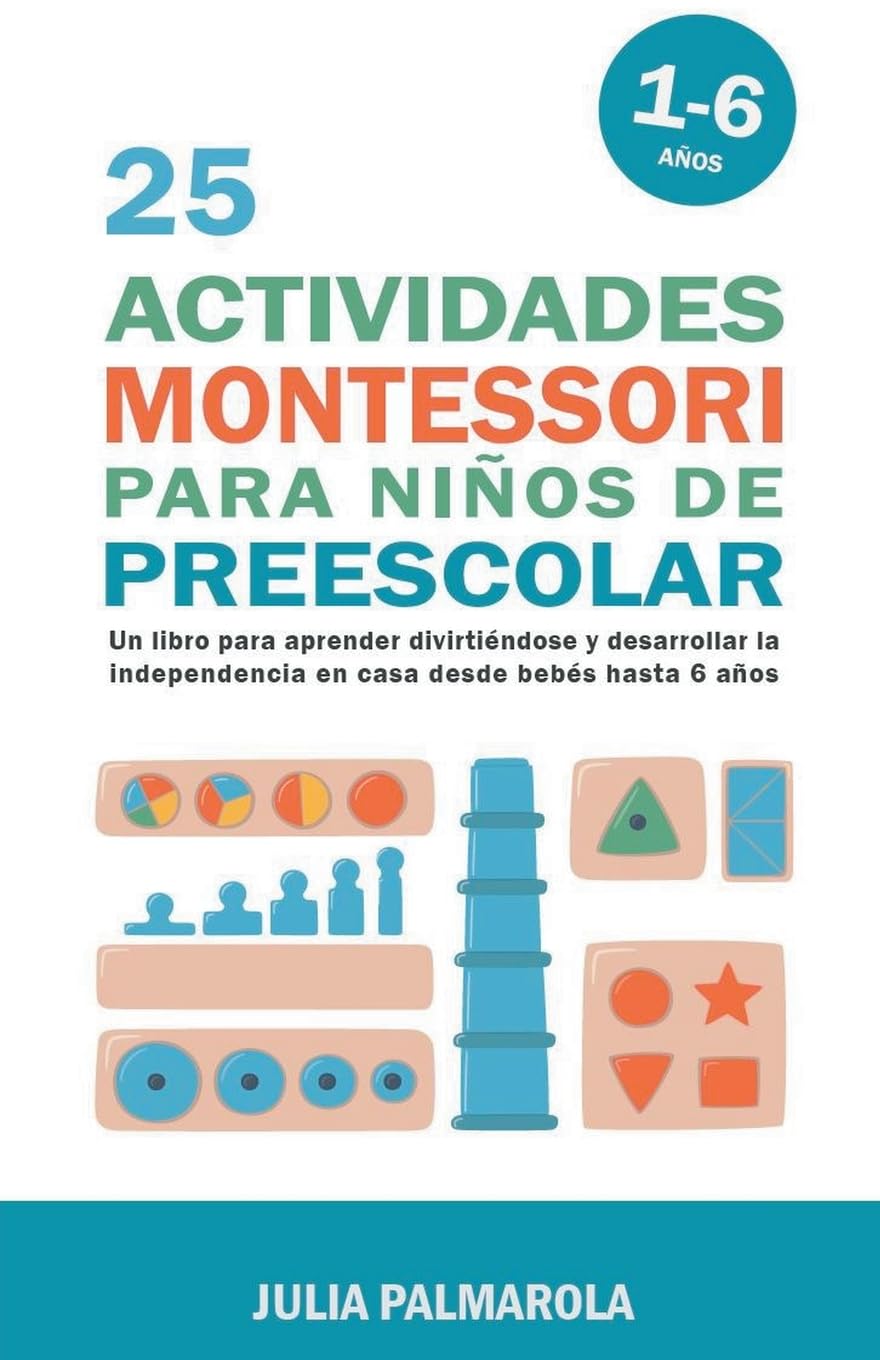 25 Actividades Montessori Para Niños de Preescolar: Un libro para aprender divirtiéndose y desarrollar la independencia en casa desde bebés hasta 6 años ... en Casa y en Clase nº 1) (Spanish Edition)