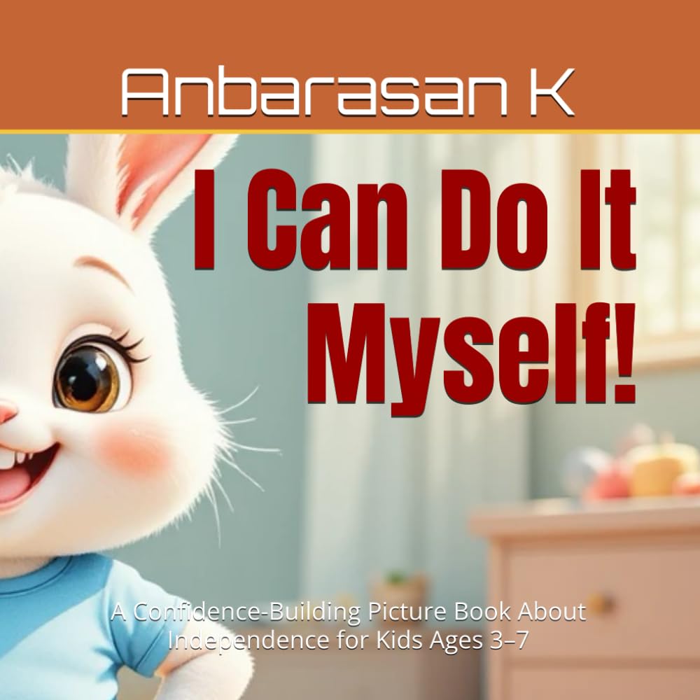 I Can Do It Myself!: A Confidence-Building Picture Book About Independence for Kids Ages 3–7 (Milo the Bunny Learns)