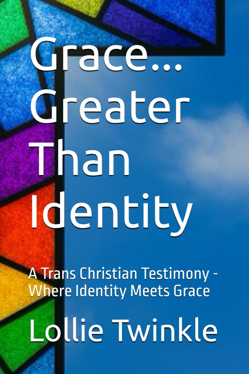 Grace... Greater Than Identity: A Trans Christian Testimony - Where Identity Meets Grace