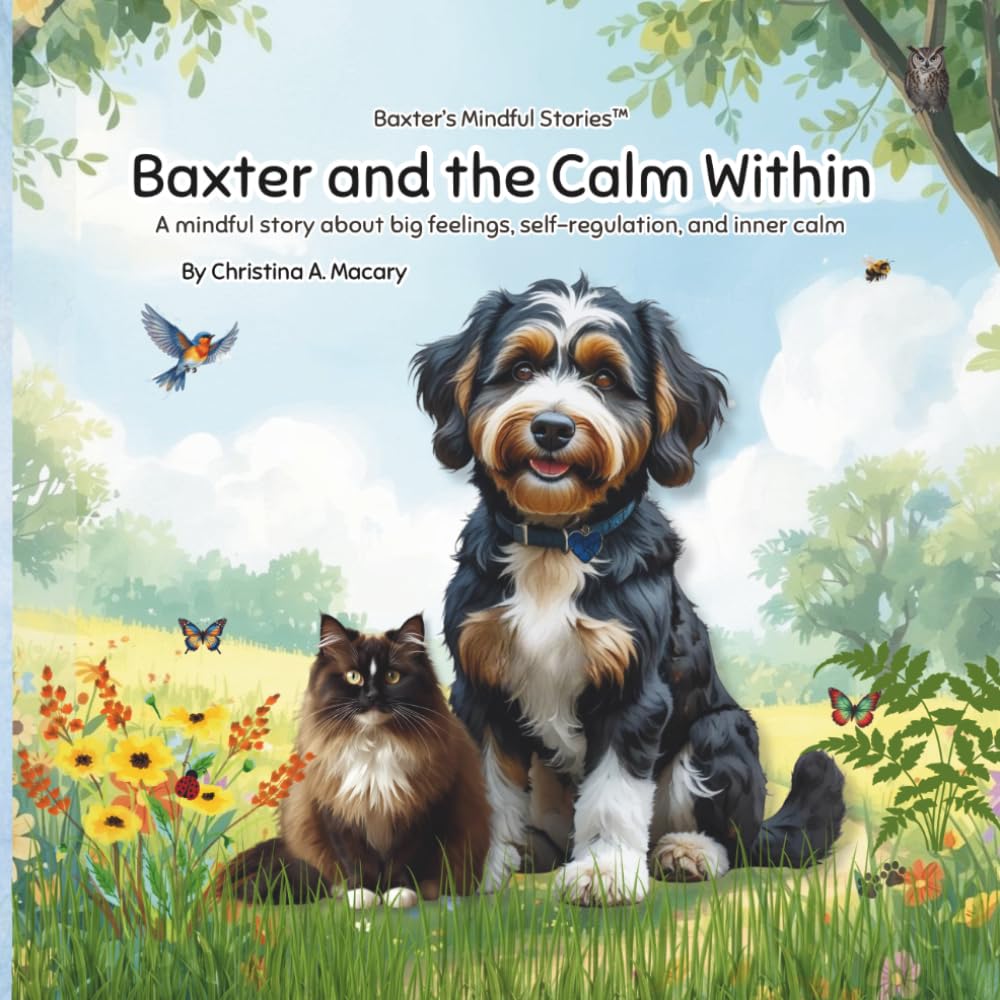 Baxter and the Calm Within: A mindful story about big feelings, self-regulation, and inner calm (Baxter’s Mindful Stories™)