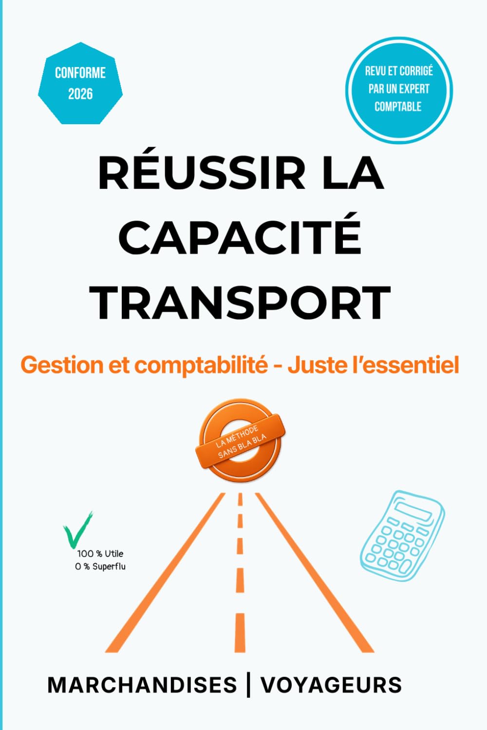 Réussir la Capacité Transport: Gestion et comptabilité - Juste l'essentiel - Marchandises et Voyageurs - Inclus : 50 QCM Corrigés, Coûts de Revient et Analyse Financière