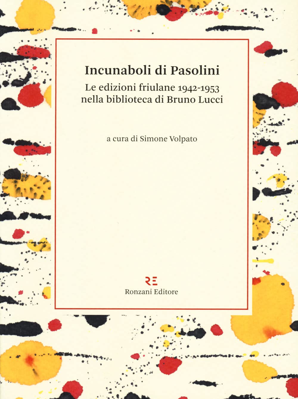 Incunaboli Di Pasolini. Le Edizioni Friulane 1942-1953 Nella Biblioteca Di Bruno Lucci - 4