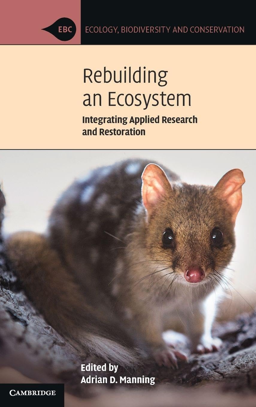Rebuilding an Ecosystem: Integrating Applied Research and Restoration (Ecology, Biodiversity and Conservation)